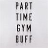Part Time Gym Buff - 10oz - Ceramic Mug for Coffee/Tea