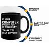 Tech Support Coffee Mug 11oz Black -If your computer - Help Desk Gifts Tech Support Gift For Tech Guy Computer Tech Lover It Tech Gift