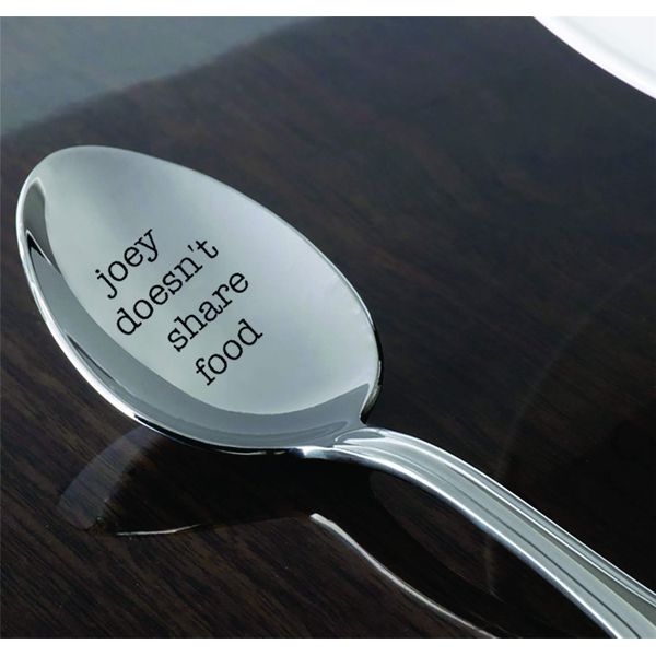 Joey doesn't share food - engraved spoon - for the friend who doesn't like to share food with anyone - Unique Gift - Best Friend Spoon gift - perfect funny gifts - Gift For Him and Her