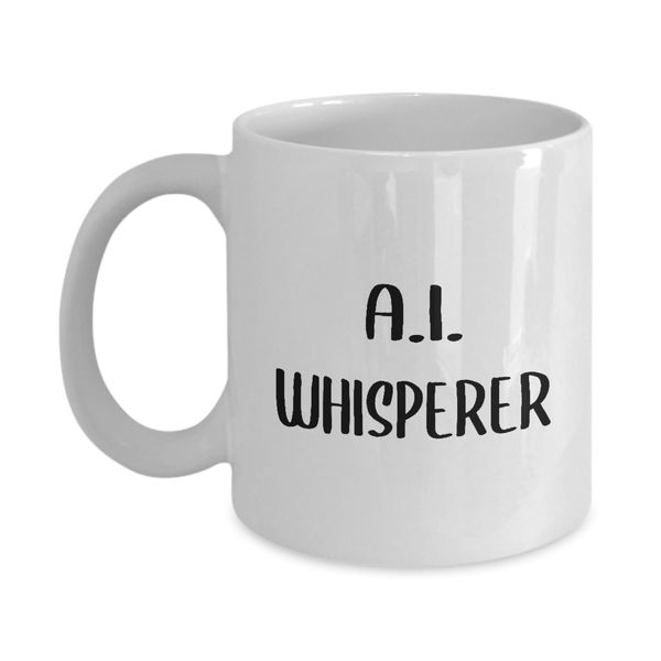 Prompt Engineer Coffee Mug Tea Cup - 11oz Novelty - Artificial Intelligence AI Algorithm Machine Learning Ai Robotics Computer Technology Lover Nerd Programmer Funny Cute Gag - AI Whisperer