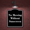 No Mowing Without Sunscreen BLACK Aluminum Composite Sign 20''x24''