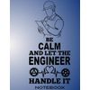 "Be calm And let the Engineer Handle it " Notebook