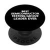 Best Semiconductor Testing Group Leader Ever PopSockets Adhesive PopGrip