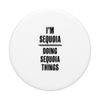 I'm SEQUOIA Doing SEQUOIA Things | Funny Cute - Name PopSockets Swappable PopGrip