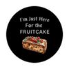 I'm Just Here for the Fruitcake PopSockets Swappable PopGrip