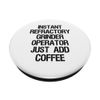 Instant Refractor Grinder Operator Just Add Coffee PopSockets with Interchangeable PopGrip