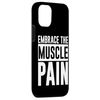 iPhone 13 Embrace The Muscle Pain --- Case