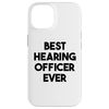 iPhone 14 Best Hearing Officer Ever Case
