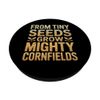 From Tiny Seeds Grow Mighty Cornfields Corn Farmer PopSockets Adhesive PopGrip