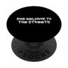 She Belongs Streets Funny Clapback Catchphrase PopSockets Swappable PopGrip