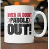 When In Doubt Paddle Out Kayak Mug (11oz) - Cool Kayak Mug