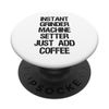 Instant Grinder Machine Setter Just Add Coffee PopSockets Swappable PopGrip
