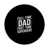 Full-Time Dad Part-Time Superhero PopSockets Adhesive PopGrip