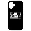 iPhone 16 Pilot In Progress Funny Pilot Aviation Quote Airline Pilot Smartphone Case