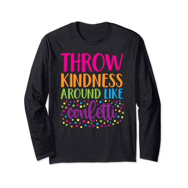 Throw Kindness Around Like Confetti Long Sleeve T-Shirt