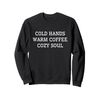 Cold Hands, Warm Coffee, Cozy Soul Sweatshirt