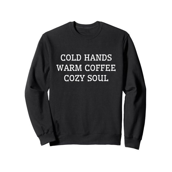 Cold Hands, Warm Coffee, Cozy Soul Sweatshirt