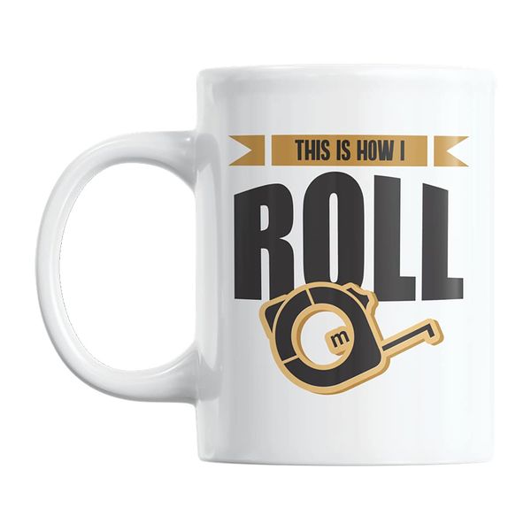 This Is How I Roll feat Construction Measuring Tape Coffee & Tea Mug (11oz)