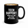 Tech Support Coffee Mug 11oz Black -we find solutions - Help Desk Gifts Tech Support Gift For Tech Guy Computer Tech Lover It Tech Gift