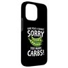 iPhone 14 Pro Max Give Peas a Chance Sorry Too Many Carbs Case