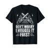 Don't Worry I Hugged It First Tree Surgeon T-Shirt