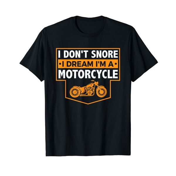 I Don't Snore I Dream I'm A Motorcycle - Snoring Biker T-Shirt