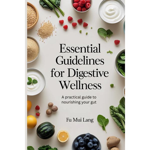 Essential Guidelines for Digestive Wellness: A practical guide to nourishing your gut