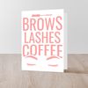 CafePress Brows Lashes Coffee Girly Makeup Eyebrows Folded Greeting Card Matte