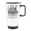 I Run On Caffeine Sarcasm Inappropriate Thoughts Travel Mug Cup with Handle