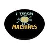 I Teach Machines – AI and Machine Learning Enthusiast PopSockets Standard PopGrip