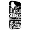 iPhone 16 It Wasn't Thyroid Surgery Performance Upgrade Case