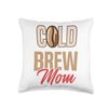 Cold Brew Mom Cold Brew Coffee Quote Iced Coffee Latte Throw Pillow