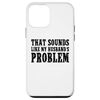 That Sounds Like My Husband's Problem Quote Wives Humor Case for iPhone 12 mini