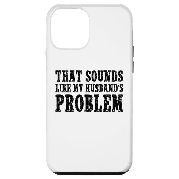 That Sounds Like My Husband's Problem Quote Wives Humor Case for iPhone 12 mini