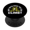 Why Walk When You Can Climb? - Scaffolding Scaffolder PopSockets Adhesive PopGrip