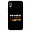 Hülle für iPhone XR Part-Time Tk Teacher Lehrer Schule
