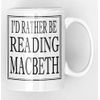 I'd Rather be Reading Macbeth Black and White Ceramic Mug New Unique Easy Gift for All Occasions