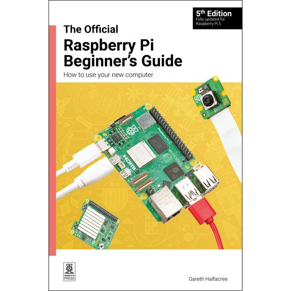 The Official Raspberry Pi Beginner's Guide: How to use your new computer