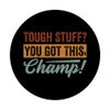 Tough Stuff? You Got This, Champ! PopSockets mit austauschbarem PopGrip