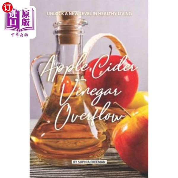 海外直订Apple Cider Vinegar Overflow: Unlock a New Level in Healthy Living 苹果醋溢出：开启健康生活新境界