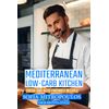 Mediterranean Low-Carb Kitchen: Fresh and Keto-Friendly Recipes