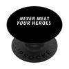 Never Meet Heroes Famous Celebrity Expression Catchphrase PopSockets Swappable PopGrip