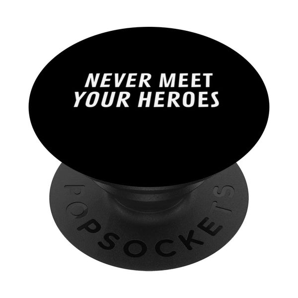 Never Meet Heroes Famous Celebrity Expression Catchphrase PopSockets Swappable PopGrip