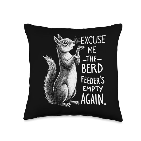 Excuse Me Bird Feeder's Empty Again Funny Squirrel Throw Pillow