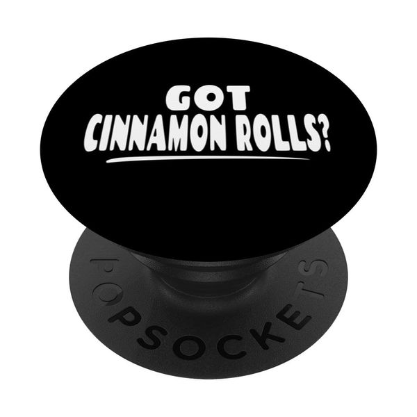 Funny Cinnamon Roll Lover Saying - Got Cinnamon Rolls? PopSockets Swappable PopGrip