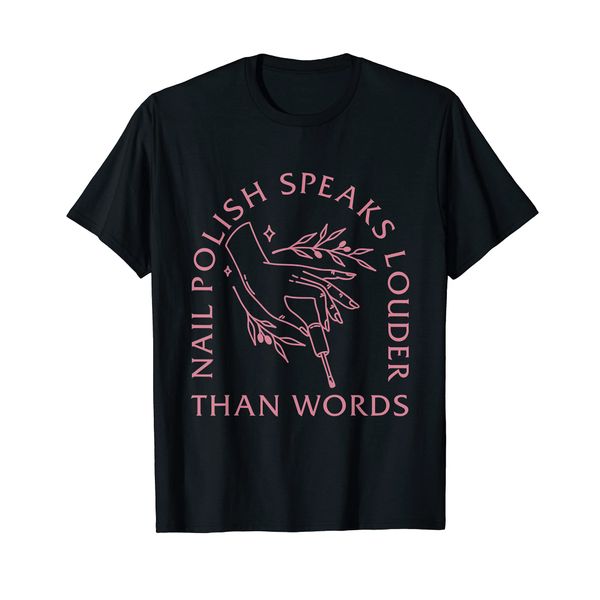 Funny Nail Polish Speaks Louder Than Words Nail Tech T-Shirt