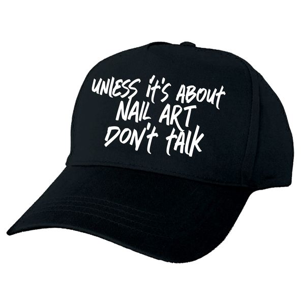 Just The Shirt Unless Its Abot Nail Art Don’t Talk Hobby Hand Printed Black Baseball Cap