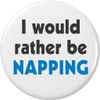 I would rather be Napping 2.25" Large Magnet Nap Sleep