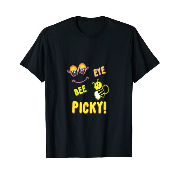 EYE BEE PICKY! Attract attention to your coolness! Gift too! T-Shirt