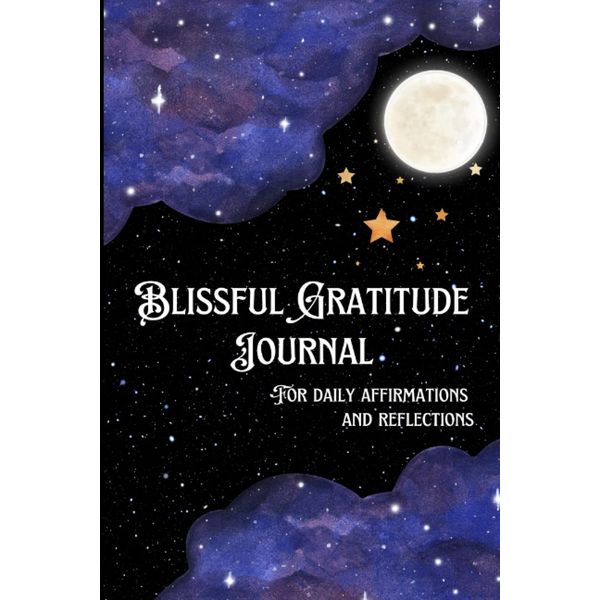 Blissful Gratitude Journal: for daily affirmations and reflections
